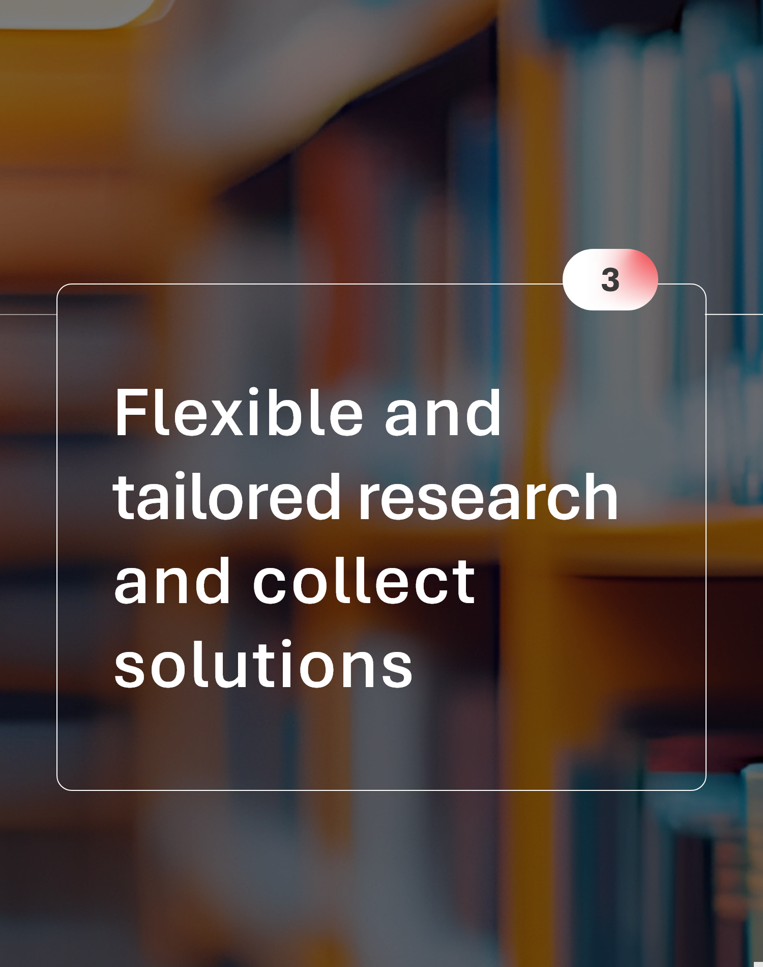 flexible and tailored research and collect solutions